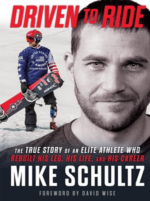cover image of Driven to Ride: the True Story of an Elite Athlete Who Rebuilt His Leg, His Life, and His Career